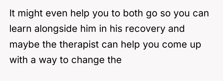 It might even help you to both go so you...