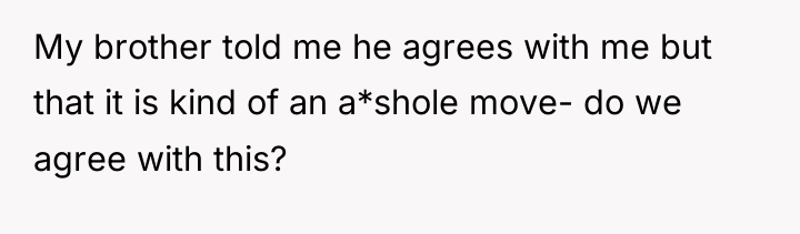 My brother told me he agrees with me but that...