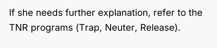 If she needs further explanation, refer to the TNR programs...