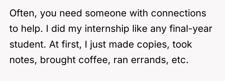 Often, you need someone with connections to help. I did...