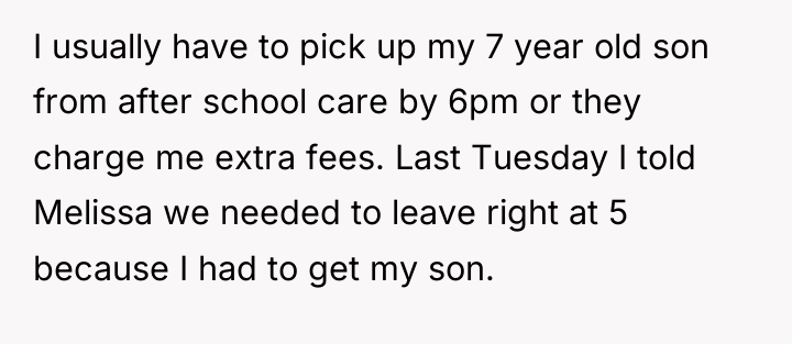 I usually have to pick up my 7 year old...