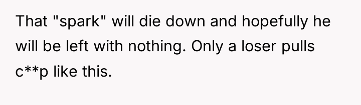 That "spark" will die down and hopefully he will be...