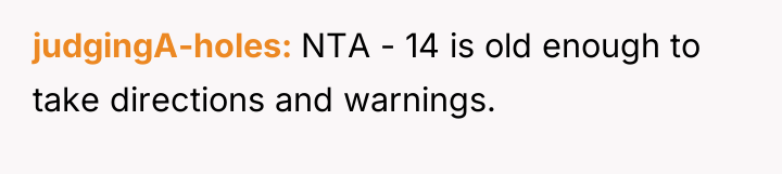 judgingA-holes NTA - 14 is old enough to take directions...