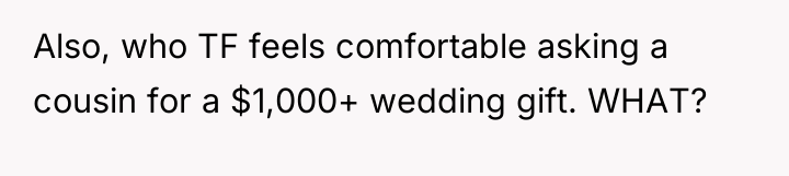 Also, who TF feels comfortable asking a cousin for a...