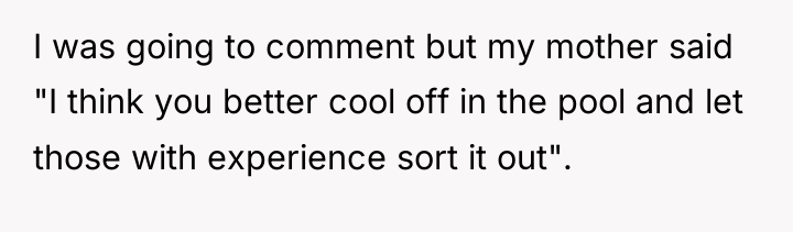 I was going to comment but my mother said "I...