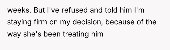 weeks. But I've refused and told him I'm staying firm...