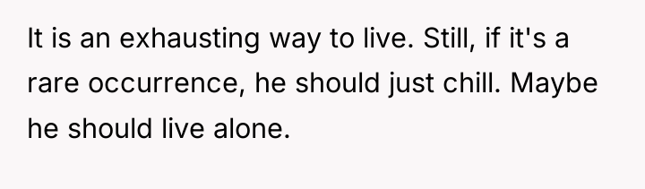 It is an exhausting way to live. Still, if it's...