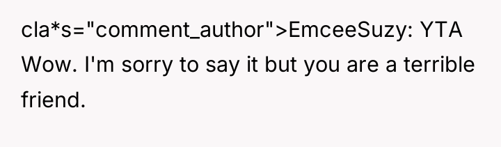 cla*s="comment_author">EmceeSuzy: YTA Wow. I'm sorry to say it but you...