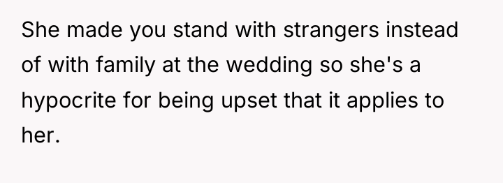 She made you stand with strangers instead of with family...
