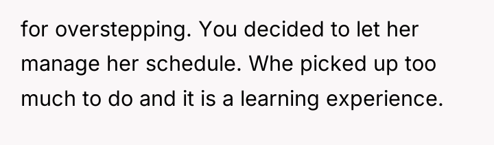 for overstepping. You decided to let her manage her schedule....