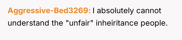 Aggressive-Bed3269 I absolutely cannot understand the "unfair" inheiritance people.