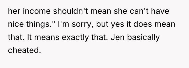 her income shouldn't mean she can't have nice things." I'm...