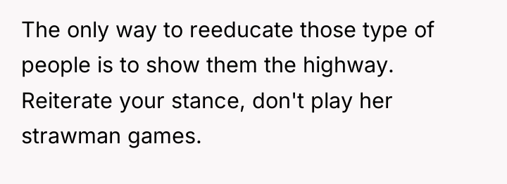 The only way to reeducate those type of people is...