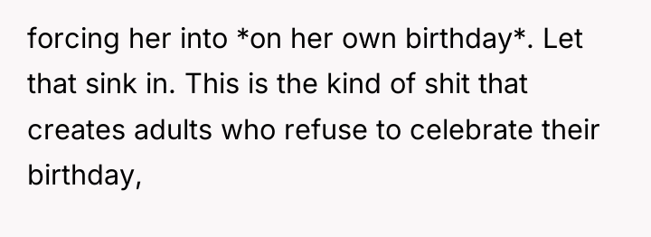 forcing her into *on her own birthday*. Let that sink...