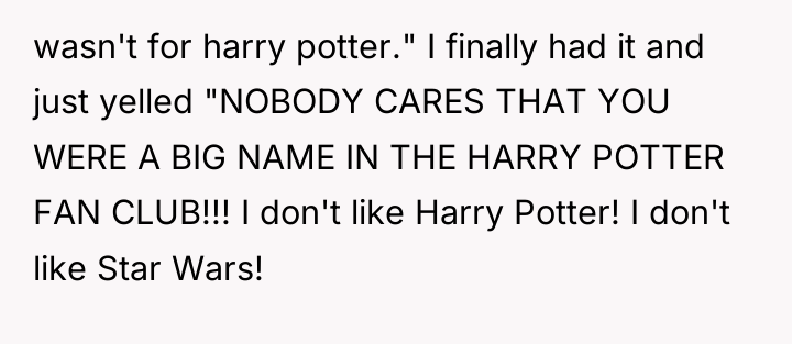 wasn't for harry potter." I finally had it and just...
