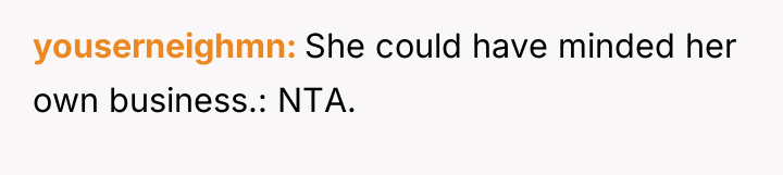 youserneighmn She could have minded her own business.: NTA.