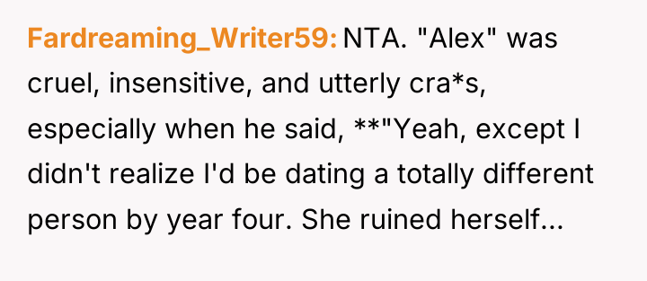 Fardreaming_Writer59 NTA. "Alex" was cruel, insensitive, and utterly cra*s, especially...