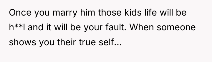 Once you marry him those kids life will be h**l...