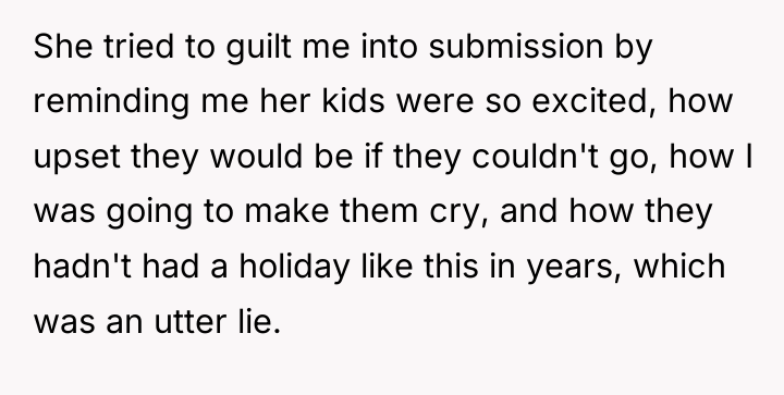 She tried to guilt me into submission by reminding me...