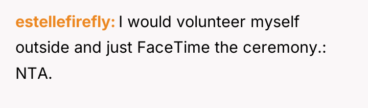 estellefirefly I would volunteer myself outside and just FaceTime the...