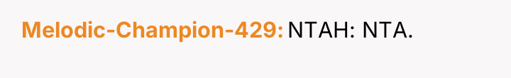 Melodic-Champion-429 NTAH: NTA.