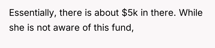 Essentially, there is about $5k in there. While she is...