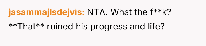 jasammajlsdejvis NTA. What the f**k? **That** ruined his progress and...