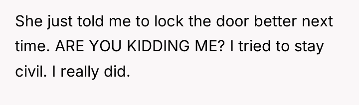 She just told me to lock the door better next...