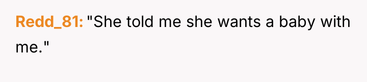 Redd_81 "She told me she wants a baby with me."