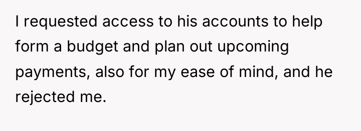 I requested access to his accounts to help form a...