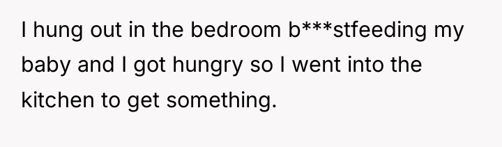 I hung out in the bedroom b***stfeeding my baby and...