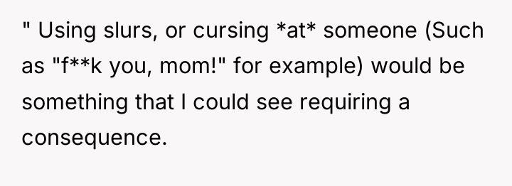 " Using slurs, or cursing *at* someone (Such as "f**k...
