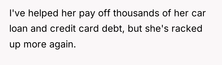 I've helped her pay off thousands of her car loan...