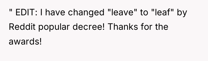" EDIT: I have changed "leave" to "leaf" by Reddit...
