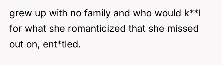 grew up with no family and who would k**l for...