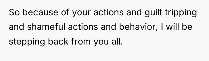 So because of your actions and guilt tripping and shameful...