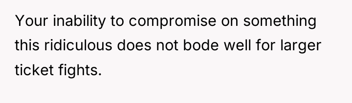 Your inability to compromise on something this ridiculous does not...