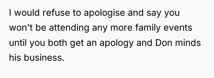 I would refuse to apologise and say you won't be...
