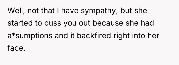 Well, not that I have sympathy, but she started to...