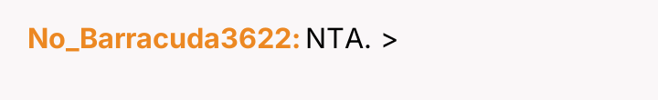 No_Barracuda3622 NTA. >