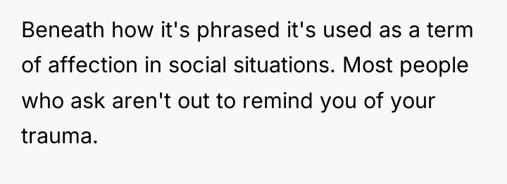 Beneath how it's phrased it's used as a term of...