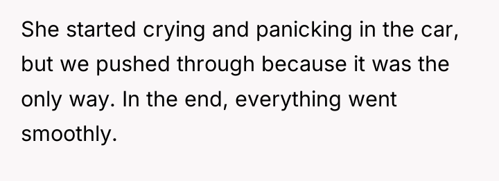 She started crying and panicking in the car, but we...