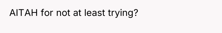 AITAH for not at least trying?