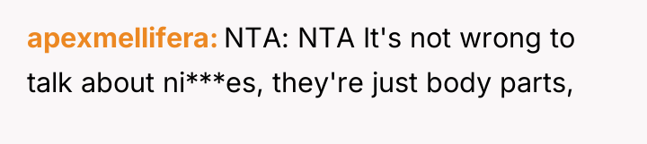 apexmellifera NTA: NTA It's not wrong to talk about ni***es,...
