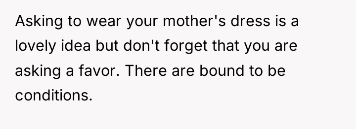 Asking to wear your mother's dress is a lovely idea...