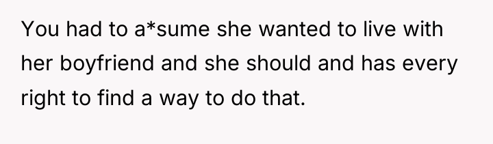 You had to a*sume she wanted to live with her...