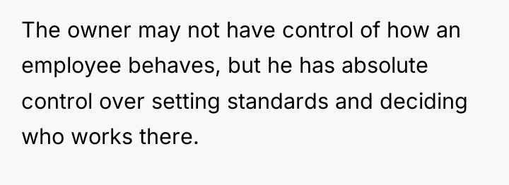 The owner may not have control of how an employee...