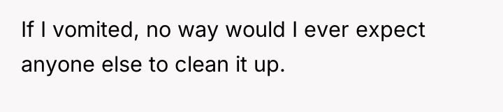 If I vomited, no way would I ever expect anyone...