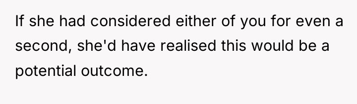 If she had considered either of you for even a...