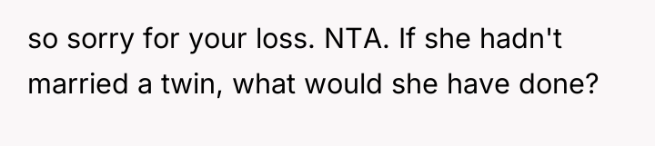 so sorry for your loss. NTA. If she hadn't married...